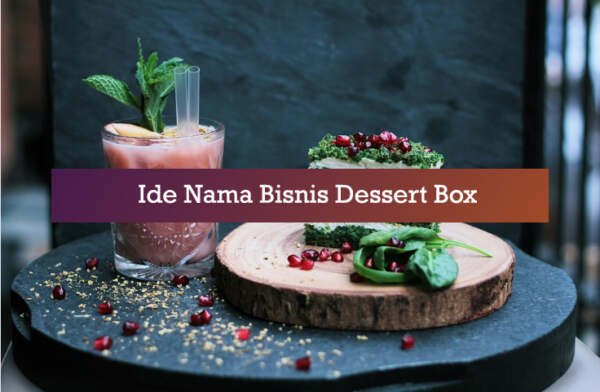 √725+ Ide Nama Bisnis Dessert Box Kreatif, Unik, Dan Kekinian