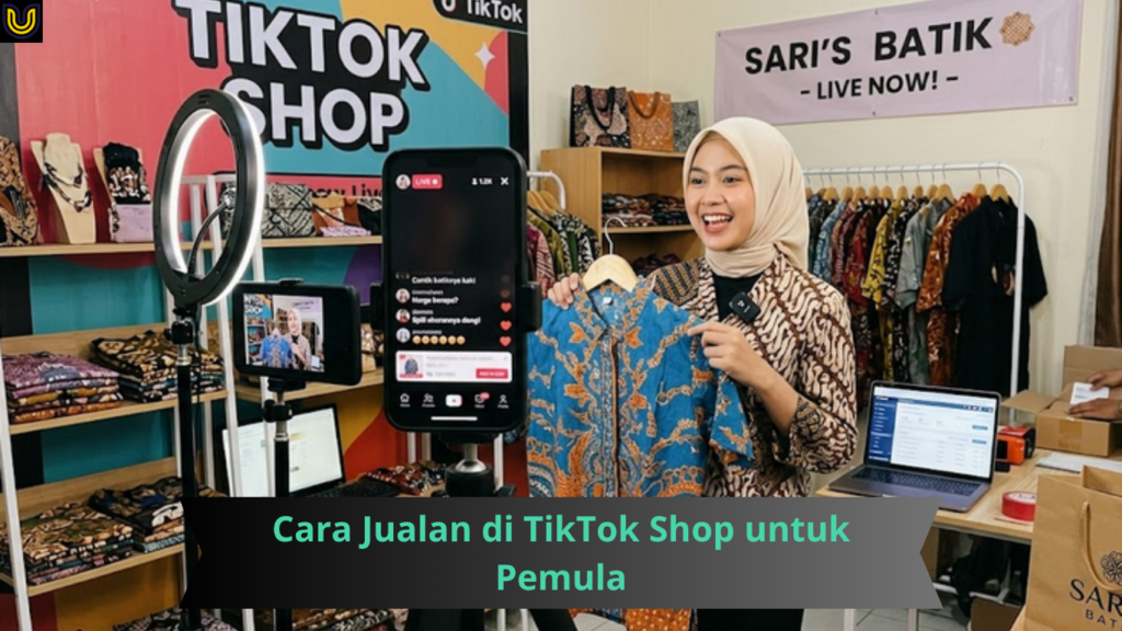 Cara Jualan di TikTok Shop untuk Pemula